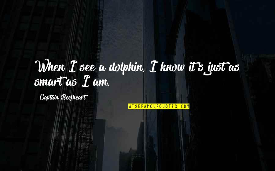 Wauchope Family Crest Quotes By Captain Beefheart: When I see a dolphin, I know it's Wauchope Family Crest Quotes By Captain Beefheart: When I see a dolphin, I know it's