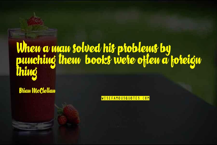 Wauchope New South Quotes By Brian McClellan: When a man solved his problems by punching Wauchope New South Quotes By Brian McClellan: When a man solved his problems by punching