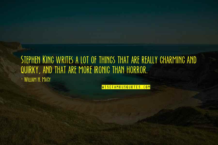 Wauds Funeral Home Quotes By William H. Macy: Stephen King writes a lot of things that Wauds Funeral Home Quotes By William H. Macy: Stephen King writes a lot of things that