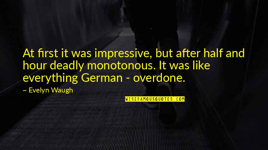 Waugh Quotes By Evelyn Waugh: At first it was impressive, but after half