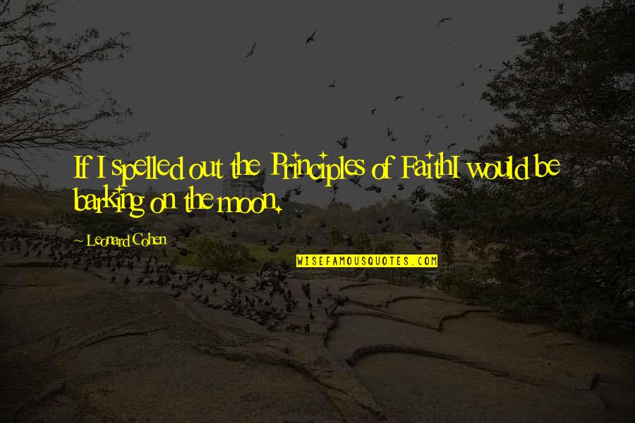 Waulnpekq Quotes By Leonard Cohen: If I spelled out the Principles of FaithI