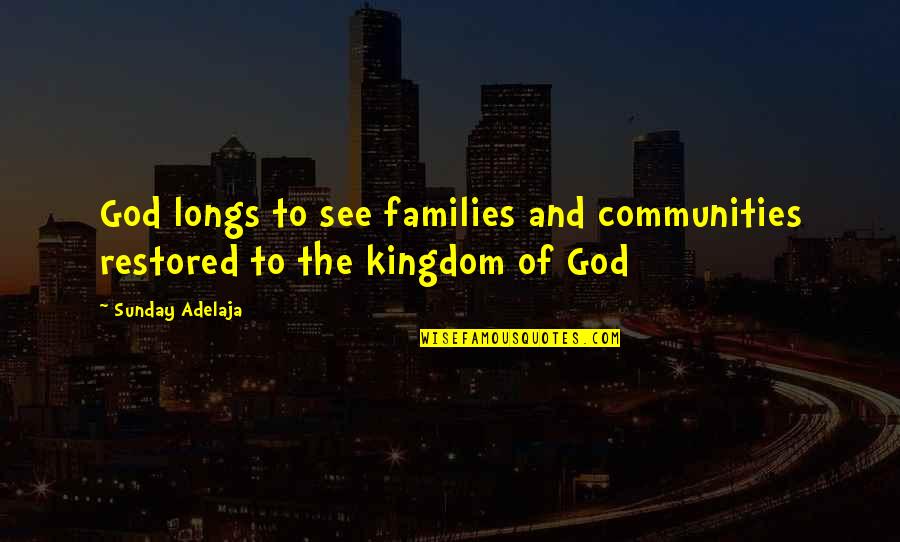 Waulnpekq Quotes By Sunday Adelaja: God longs to see families and communities restored