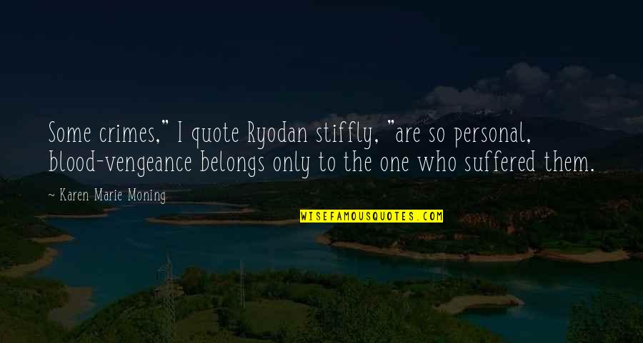Wauneka Quotes By Karen Marie Moning: Some crimes," I quote Ryodan stiffly, "are so Wauneka Quotes By Karen Marie Moning: Some crimes," I quote Ryodan stiffly, "are so
