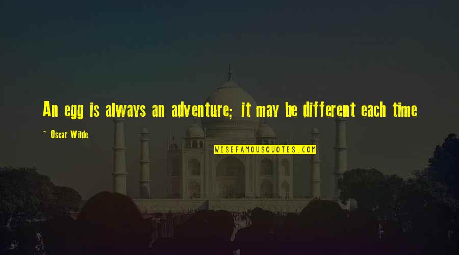 Wauthier De Mahieu Quotes By Oscar Wilde: An egg is always an adventure; it may