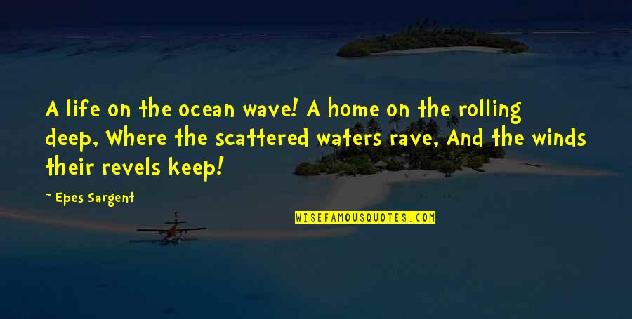 Wave And Life Quotes By Epes Sargent: A life on the ocean wave! A home