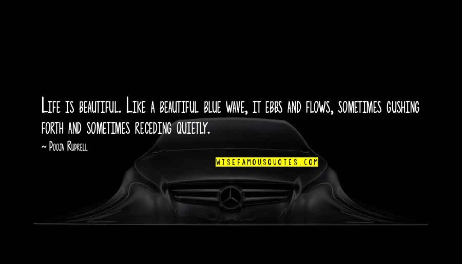 Wave And Life Quotes By Pooja Ruprell: Life is beautiful. Like a beautiful blue wave,