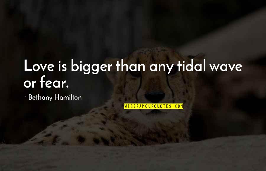 Wave And Love Quotes By Bethany Hamilton: Love is bigger than any tidal wave or