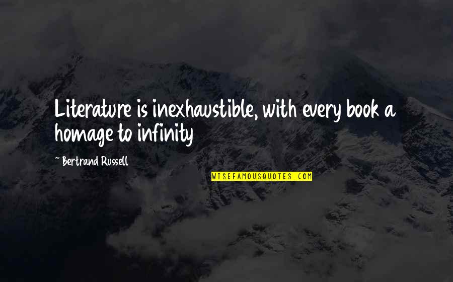 Wave Chapelle Quotes By Bertrand Russell: Literature is inexhaustible, with every book a homage