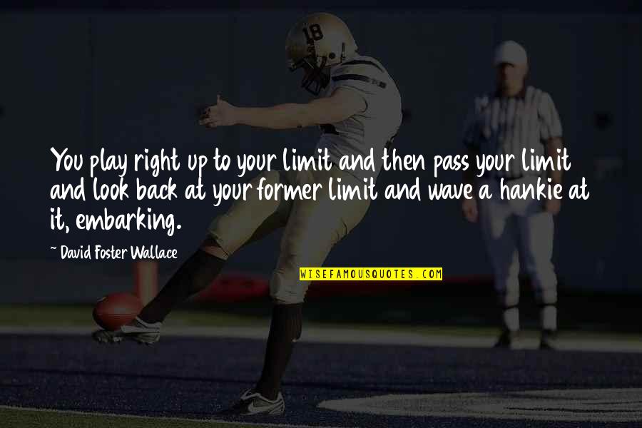 Wave Inspirational Quotes By David Foster Wallace: You play right up to your limit and Wave Inspirational Quotes By David Foster Wallace: You play right up to your limit and