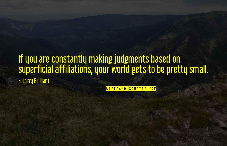 Wave Inspirational Quotes By Larry Brilliant: If you are constantly making judgments based on Wave Inspirational Quotes By Larry Brilliant: If you are constantly making judgments based on