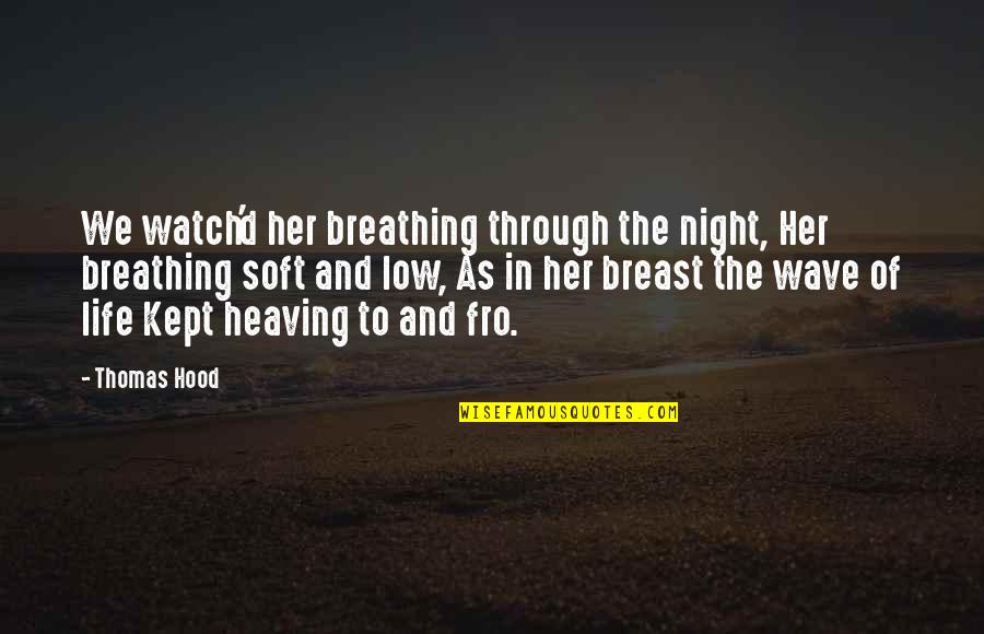 Wave Life Quotes By Thomas Hood: We watch'd her breathing through the night, Her