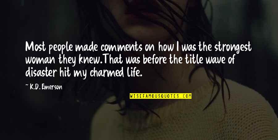 Wave Of Life Quotes By K.D. Emerson: Most people made comments on how I was Wave Of Life Quotes By K.D. Emerson: Most people made comments on how I was