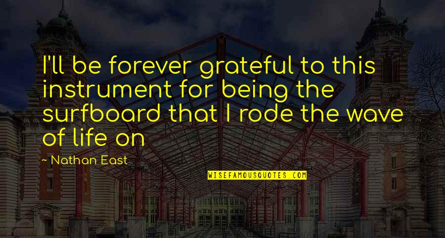 Wave Of Life Quotes By Nathan East: I'll be forever grateful to this instrument for Wave Of Life Quotes By Nathan East: I'll be forever grateful to this instrument for