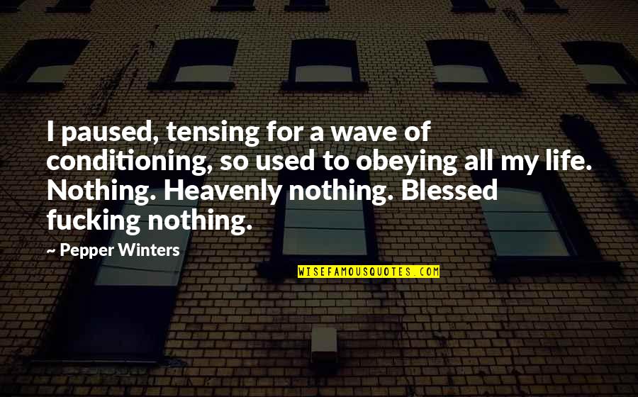 Wave Of Life Quotes By Pepper Winters: I paused, tensing for a wave of conditioning, Wave Of Life Quotes By Pepper Winters: I paused, tensing for a wave of conditioning,