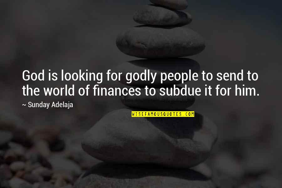 Wave Particle Theory Quotes By Sunday Adelaja: God is looking for godly people to send