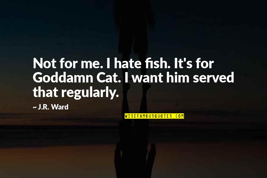 Wave Rings For Men Quotes By J.R. Ward: Not for me. I hate fish. It's for