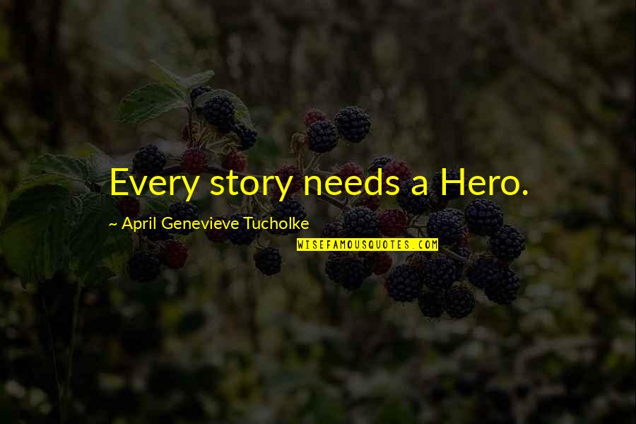 Wave The Swallow Quotes By April Genevieve Tucholke: Every story needs a Hero.