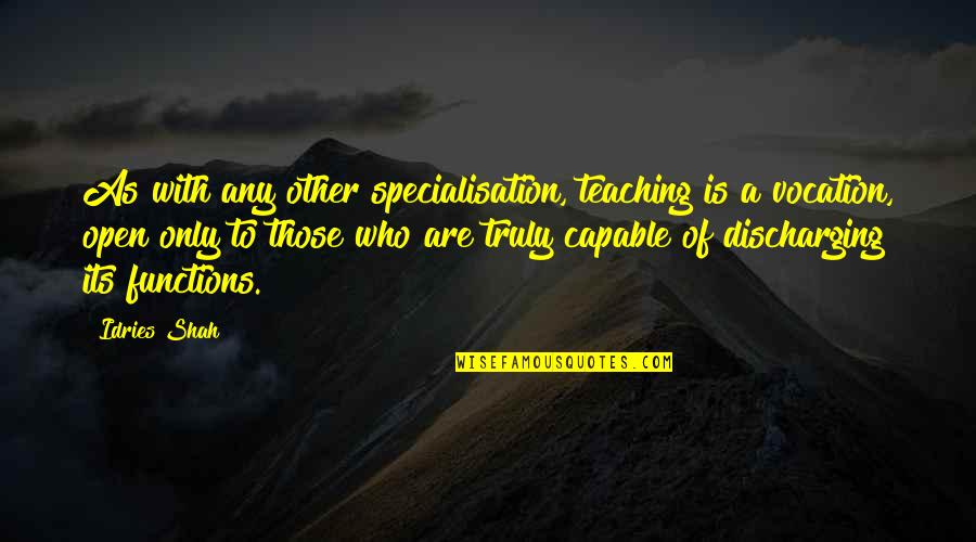 Wave The Swallow Quotes By Idries Shah: As with any other specialisation, teaching is a