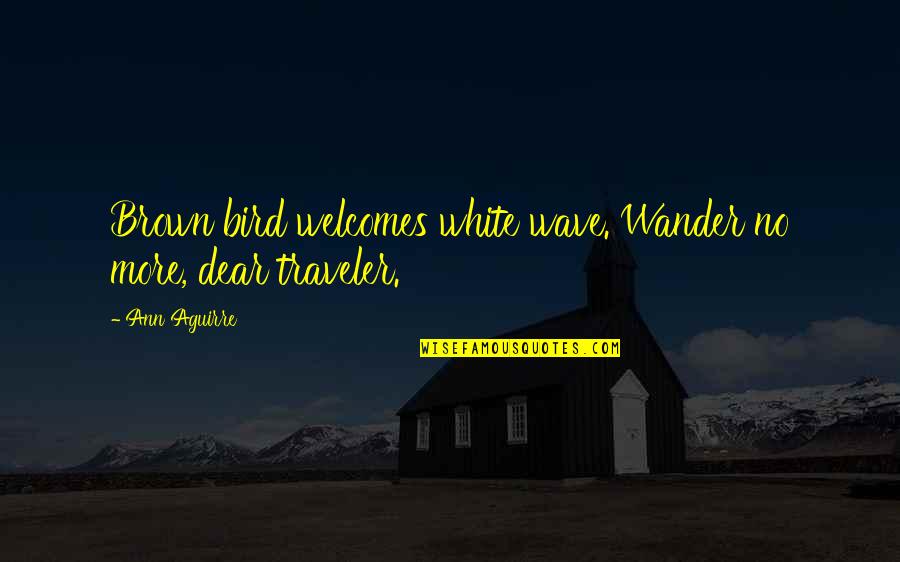 Wave White Quotes By Ann Aguirre: Brown bird welcomes white wave. Wander no more,