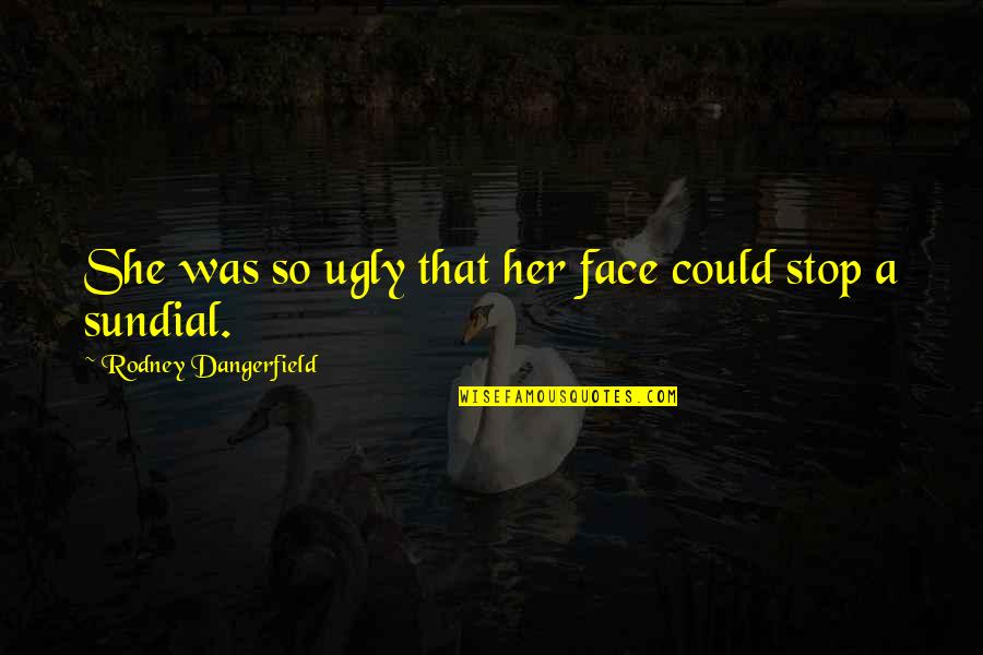 Wave White Tile Quotes By Rodney Dangerfield: She was so ugly that her face could Wave White Tile Quotes By Rodney Dangerfield: She was so ugly that her face could