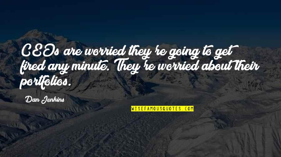 Wave Whitefish Quotes By Dan Jenkins: CEOs are worried they're going to get fired Wave Whitefish Quotes By Dan Jenkins: CEOs are worried they're going to get fired
