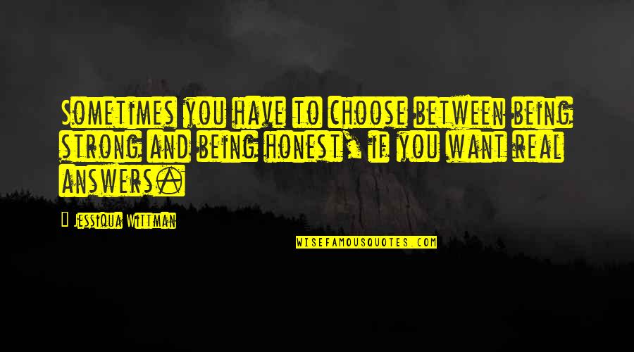 Wave Whitefish Quotes By Jessiqua Wittman: Sometimes you have to choose between being strong Wave Whitefish Quotes By Jessiqua Wittman: Sometimes you have to choose between being strong