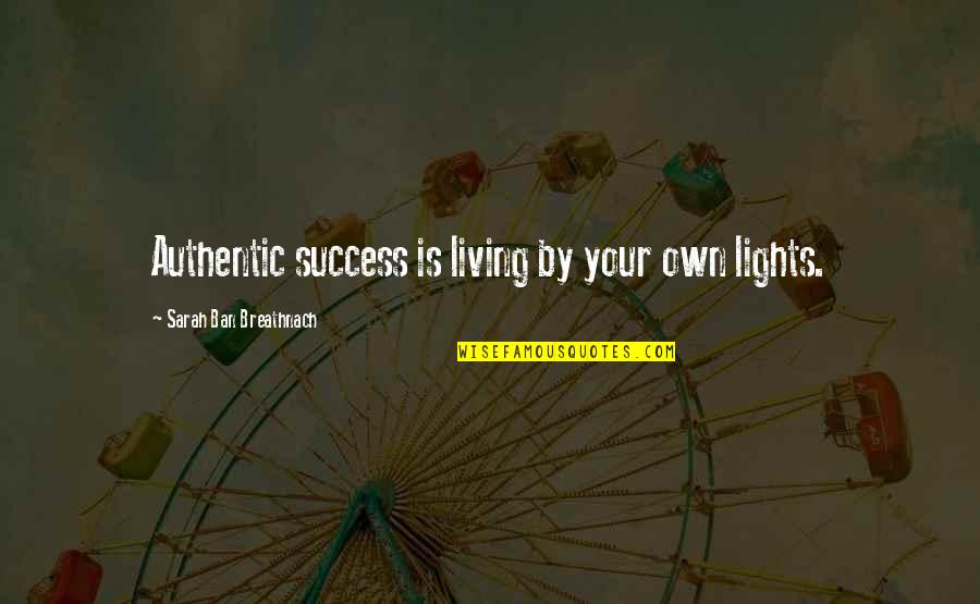 Wavebeaten Quotes By Sarah Ban Breathnach: Authentic success is living by your own lights.