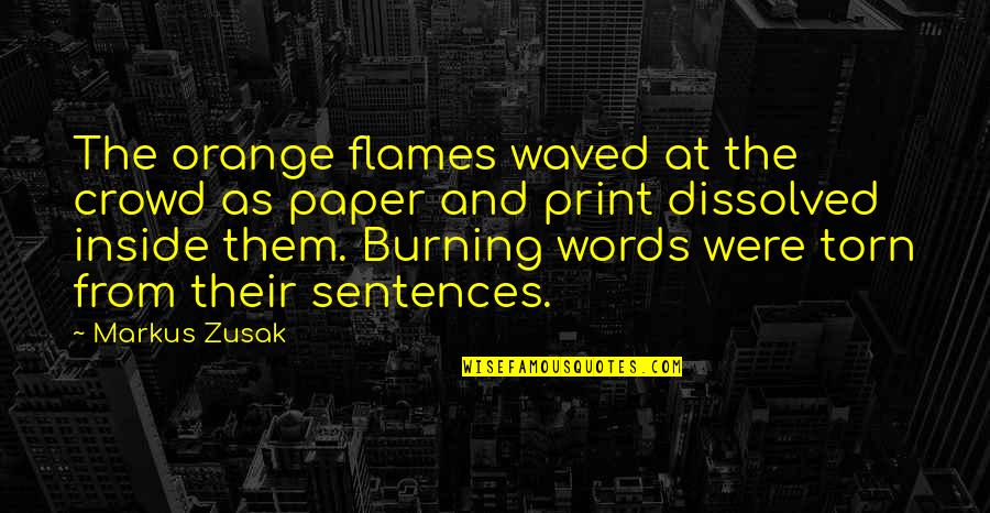 Waved Quotes By Markus Zusak: The orange flames waved at the crowd as Waved Quotes By Markus Zusak: The orange flames waved at the crowd as