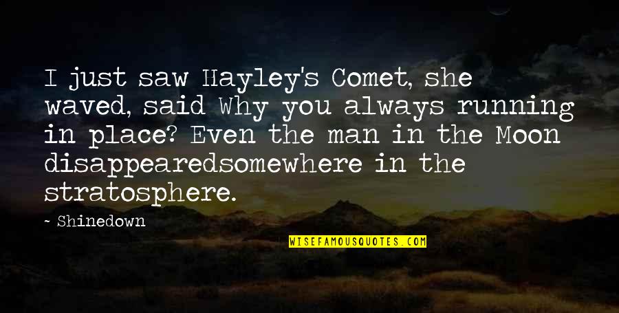 Waved Quotes By Shinedown: I just saw Hayley's Comet, she waved, said Waved Quotes By Shinedown: I just saw Hayley's Comet, she waved, said