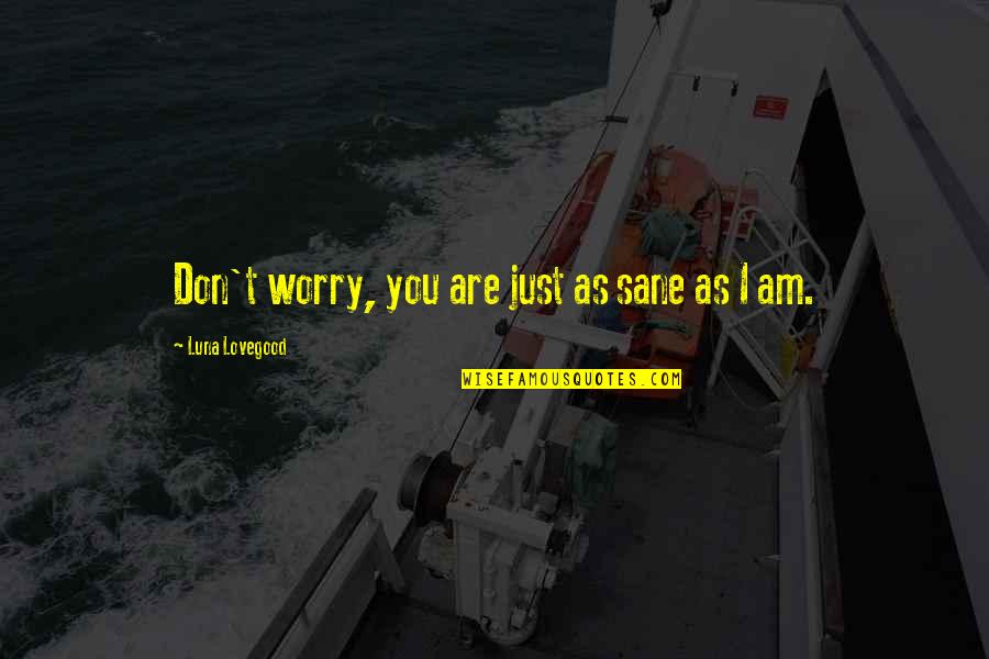 Waveguide Dimensions Quotes By Luna Lovegood: Don't worry, you are just as sane as