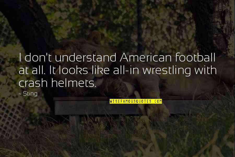 Waveing Quotes By Sting: I don't understand American football at all. It