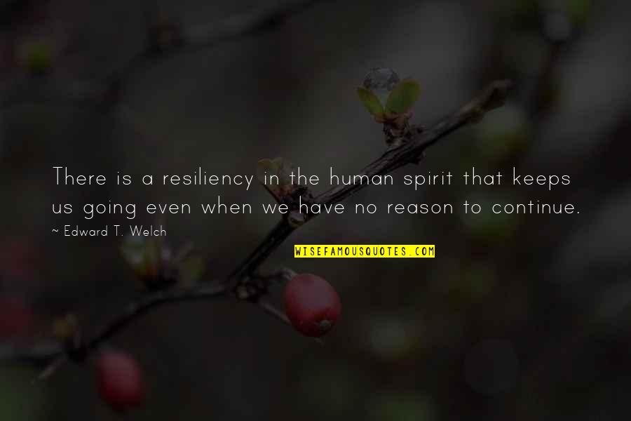Wavelenght Quotes By Edward T. Welch: There is a resiliency in the human spirit