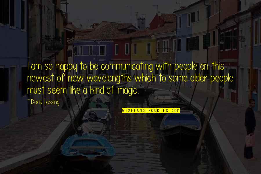 Wavelength Quotes By Doris Lessing: I am so happy to be communicating with