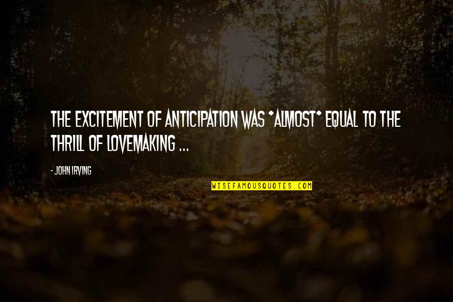 Wavelength Quotes By John Irving: The excitement of anticipation was *almost* equal to