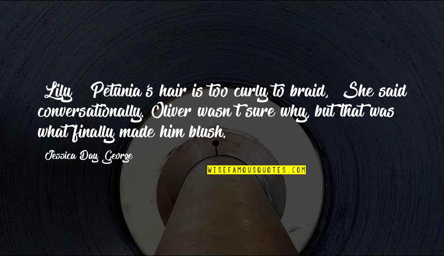 Wavelike Movement Quotes By Jessica Day George: [Lily] "Petunia's hair is too curly to braid,"
