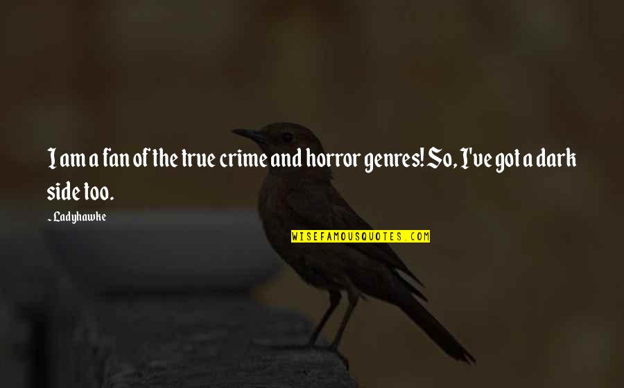 Wavelike Movement Quotes By Ladyhawke: I am a fan of the true crime