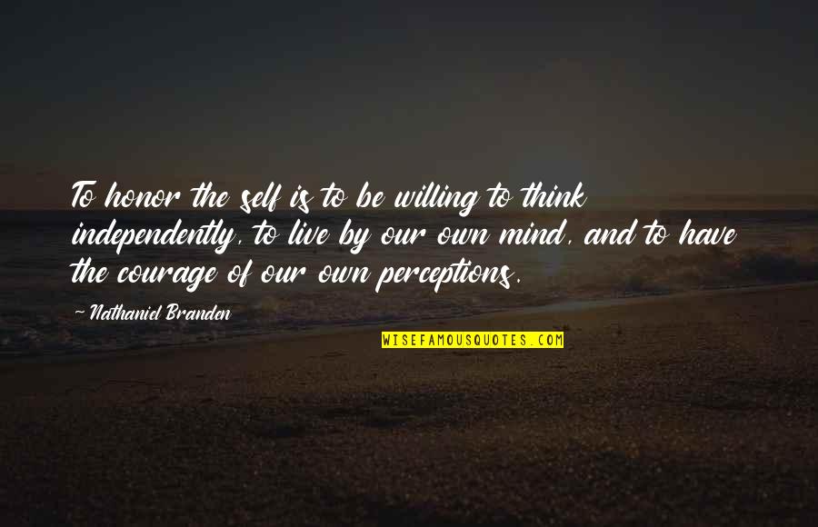 Wavelike Movement Quotes By Nathaniel Branden: To honor the self is to be willing Wavelike Movement Quotes By Nathaniel Branden: To honor the self is to be willing