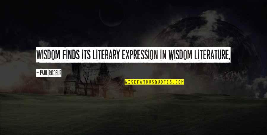 Wavelike Movement Quotes By Paul Ricoeur: Wisdom finds its literary expression in wisdom literature. Wavelike Movement Quotes By Paul Ricoeur: Wisdom finds its literary expression in wisdom literature.