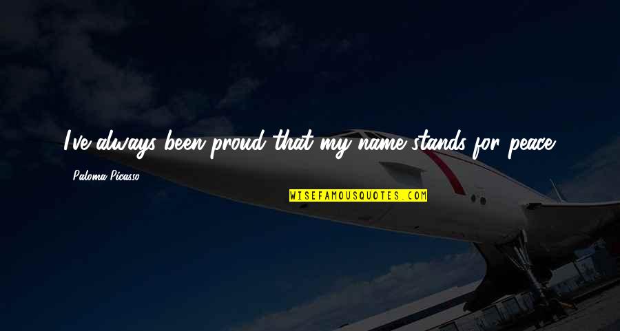 Waveriders Quotes By Paloma Picasso: I've always been proud that my name stands Waveriders Quotes By Paloma Picasso: I've always been proud that my name stands