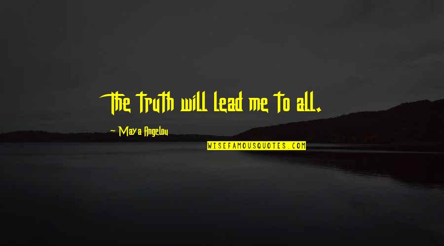 Wavering Heart Quotes By Maya Angelou: The truth will lead me to all.