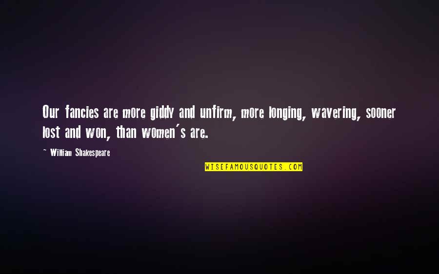 Wavering Quotes By William Shakespeare: Our fancies are more giddy and unfirm, more Wavering Quotes By William Shakespeare: Our fancies are more giddy and unfirm, more