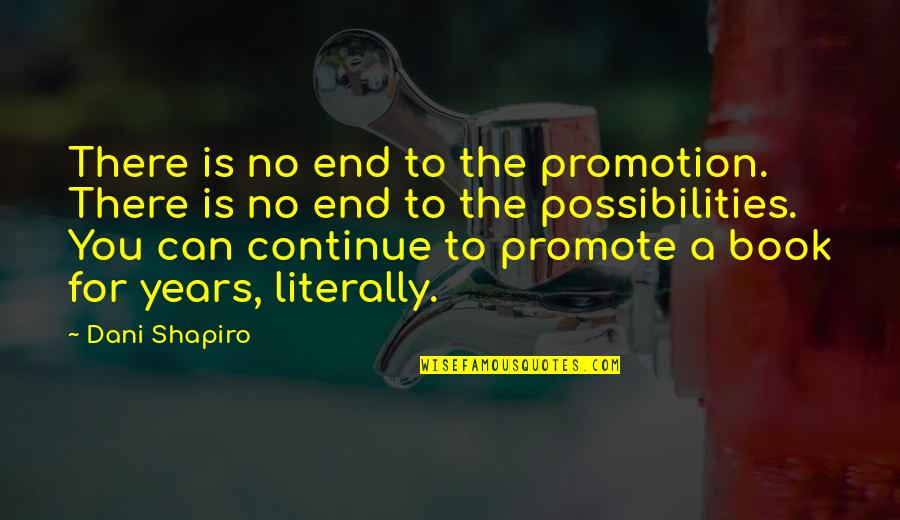 Waverley's Quotes By Dani Shapiro: There is no end to the promotion. There Waverley's Quotes By Dani Shapiro: There is no end to the promotion. There