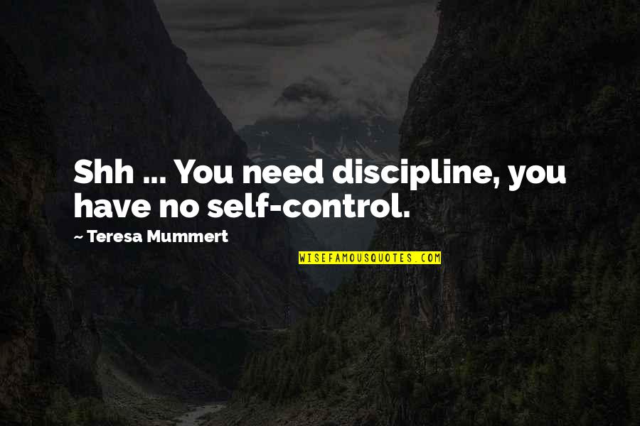 Waverly School Quotes By Teresa Mummert: Shh ... You need discipline, you have no