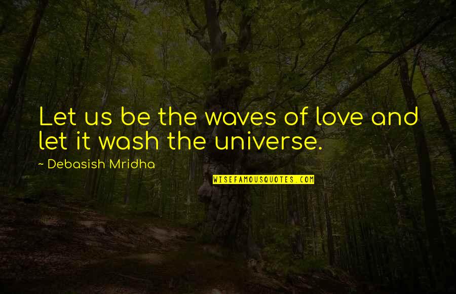 Waves And Life Quotes By Debasish Mridha: Let us be the waves of love and