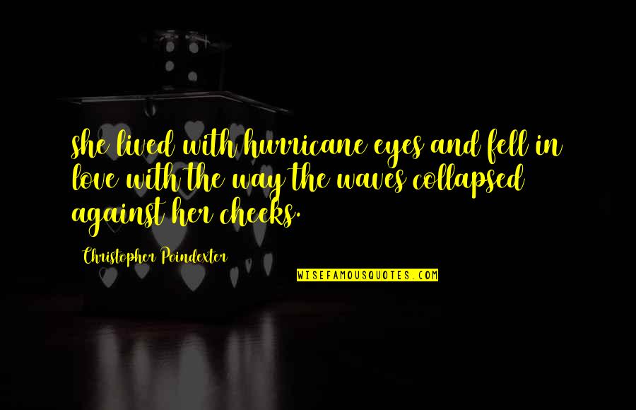 Waves And Love Quotes By Christopher Poindexter: she lived with hurricane eyes and fell in