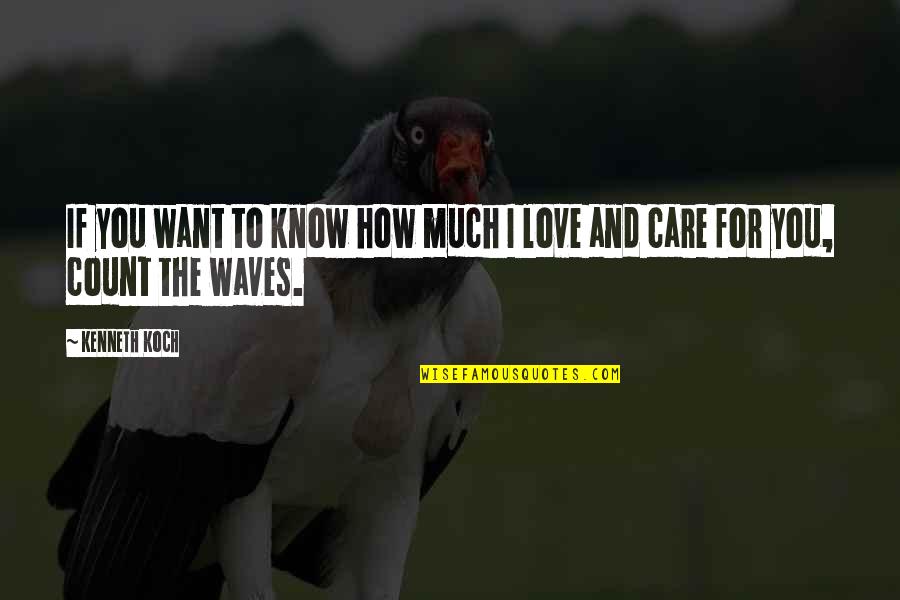 Waves And Love Quotes By Kenneth Koch: If you want to know how much I