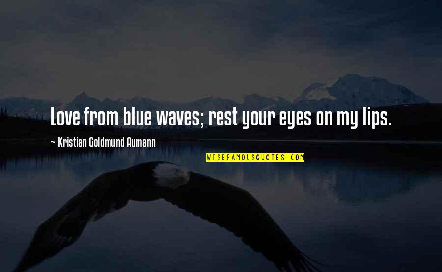 Waves And Love Quotes By Kristian Goldmund Aumann: Love from blue waves; rest your eyes on