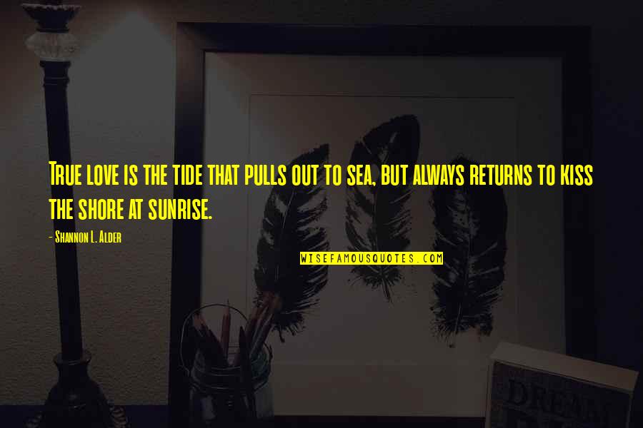 Waves And Love Quotes By Shannon L. Alder: True love is the tide that pulls out