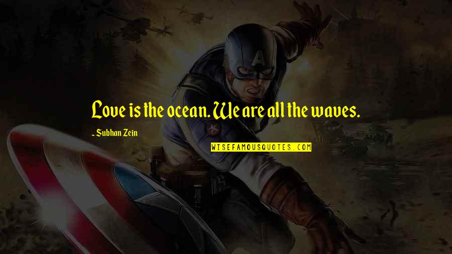 Waves And Love Quotes By Subhan Zein: Love is the ocean. We are all the