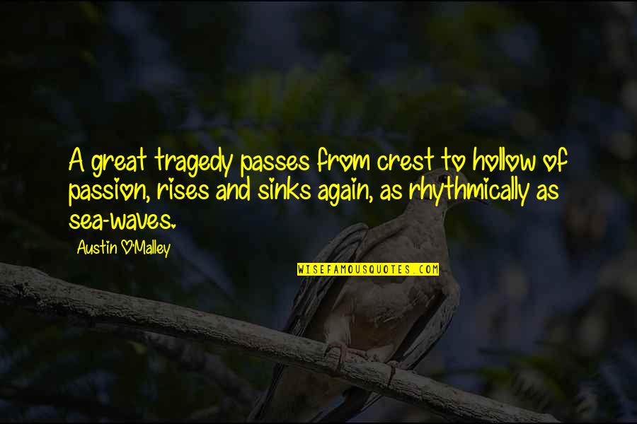 Waves And Sea Quotes By Austin O'Malley: A great tragedy passes from crest to hollow